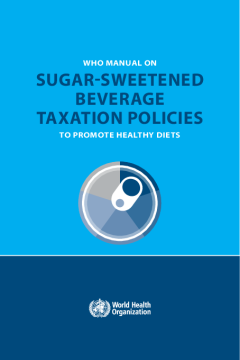 WHO manual on sugar-sweetened beverage taxation policies to promote healthy diets